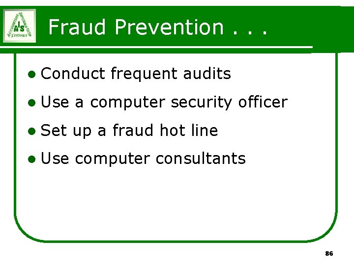 Fraud Prevention. . . l Conduct frequent audits l Use a computer security officer Fraud Prevention. . . l Conduct frequent audits l Use a computer security officer