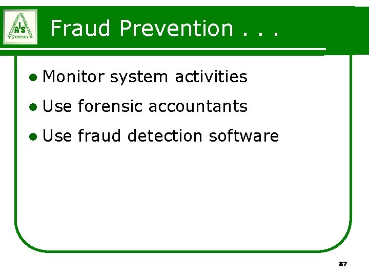 Fraud Prevention. . . l Monitor system activities l Use forensic accountants l Use Fraud Prevention. . . l Monitor system activities l Use forensic accountants l Use