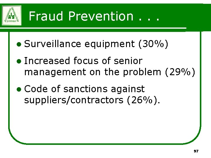 Fraud Prevention. . . l Surveillance equipment (30%) l Increased focus of senior management Fraud Prevention. . . l Surveillance equipment (30%) l Increased focus of senior management
