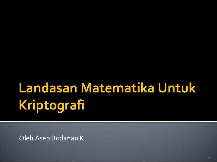 Landasan Matematika Untuk Kriptografi Oleh Asep Budiman K 1 