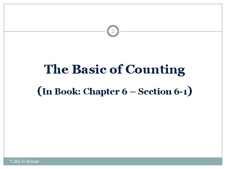 2 The Basic of Counting (In Book: Chapter 6 – Section 6 -1) T. 2 The Basic of Counting (In Book: Chapter 6 – Section 6 -1) T.