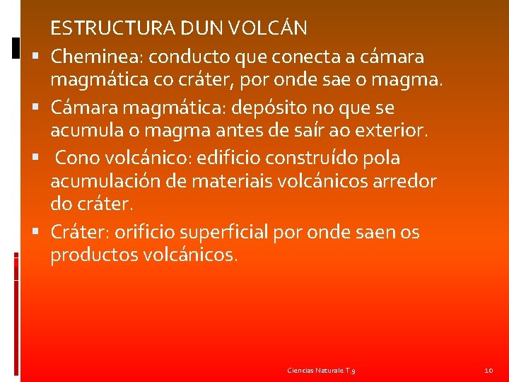  ESTRUCTURA DUN VOLCÁN Cheminea: conducto que conecta a cámara magmática co cráter, por
