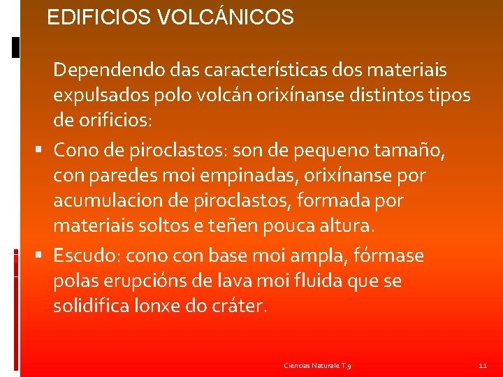 EDIFICIOS VOLCÁNICOS Dependendo das características dos materiais expulsados polo volcán orixínanse distintos tipos de