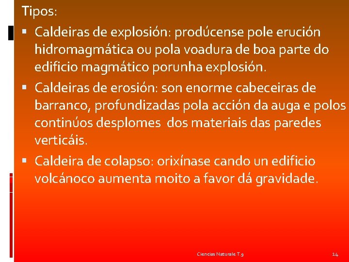 Tipos: Caldeiras de explosión: prodúcense pole erución hidromagmática ou pola voadura de boa parte