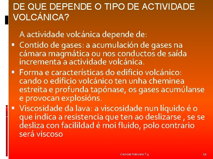 DE QUE DEPENDE O TIPO DE ACTIVIDADE VOLCÁNICA? A actividade volcánica depende de: Contido