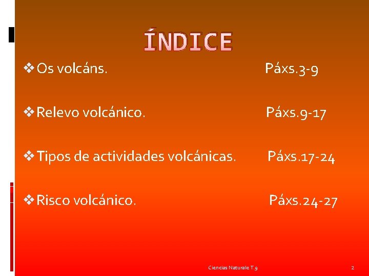 ÍNDICE v Os volcáns. Páxs. 3 -9 v Relevo volcánico. Páxs. 9 -17 v