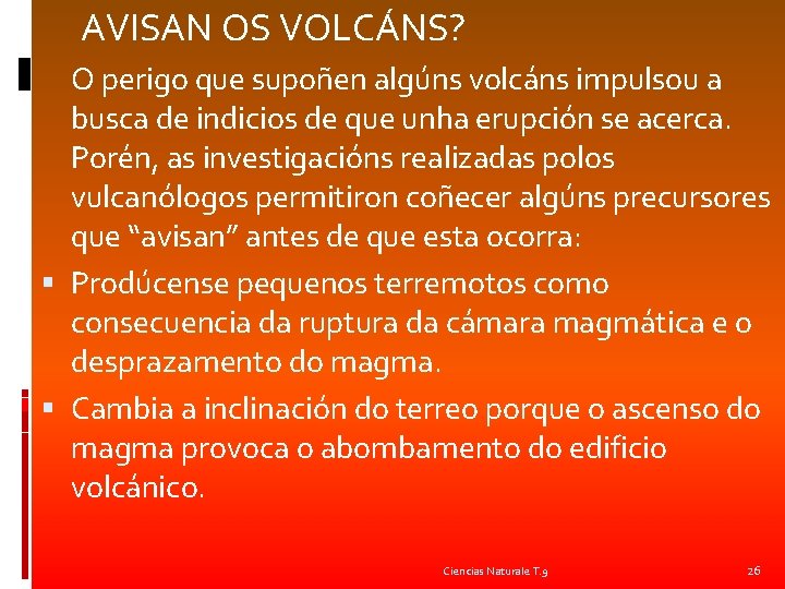  AVISAN OS VOLCÁNS? O perigo que supoñen algúns volcáns impulsou a busca de