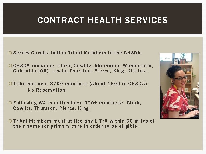 CONTRACT HEALTH SERVICES Serves Cowlitz Indian Tribal Members in the CHSDA includes: Clark, Cowlitz,