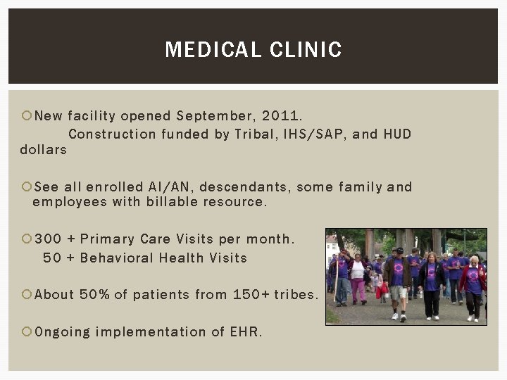 MEDICAL CLINIC New facility opened September, 2011. Construction funded by Tribal, IHS/SAP, and HUD