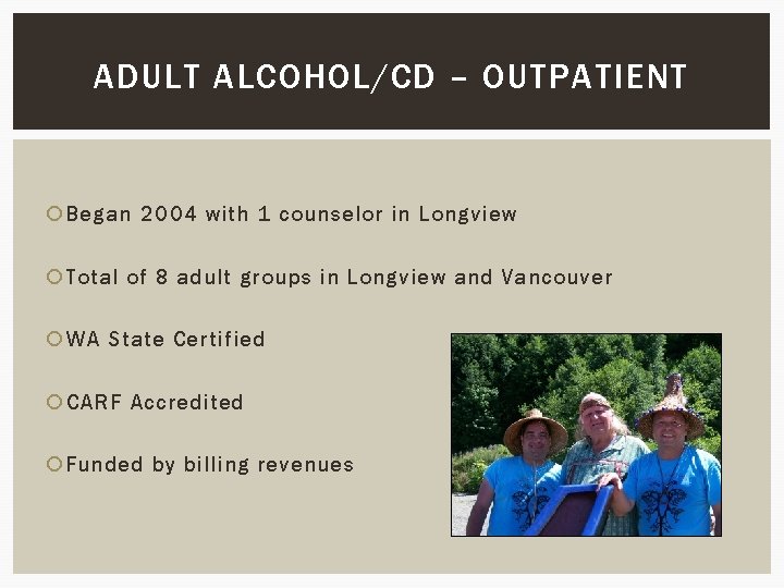 ADULT ALCOHOL/CD – OUTPATIENT Began 2004 with 1 counselor in Longview Total of 8