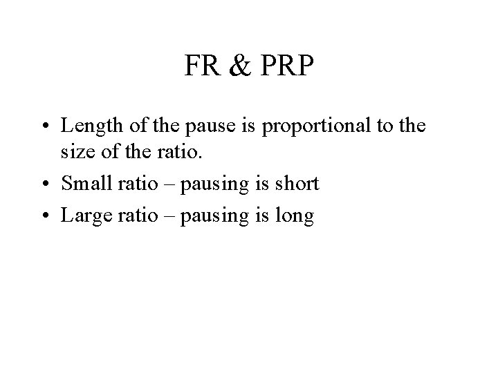 FR & PRP • Length of the pause is proportional to the size of