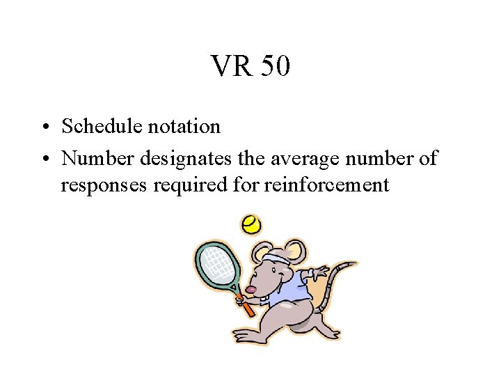 VR 50 • Schedule notation • Number designates the average number of responses required