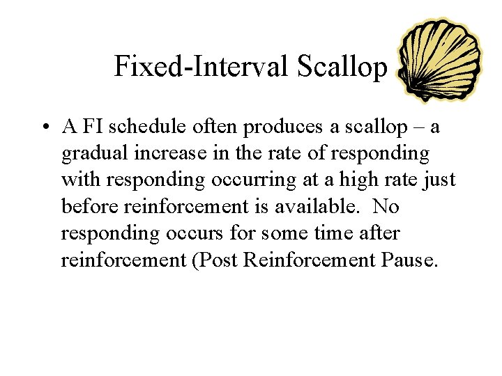 Fixed-Interval Scallop • A FI schedule often produces a scallop – a gradual increase