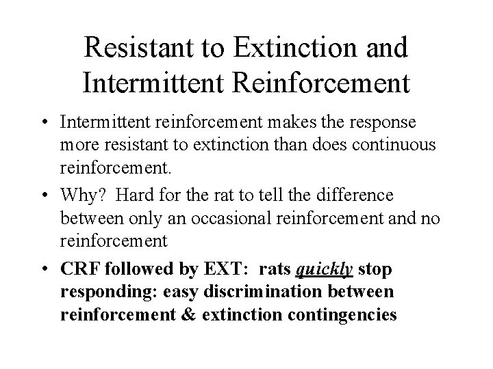 Resistant to Extinction and Intermittent Reinforcement • Intermittent reinforcement makes the response more resistant