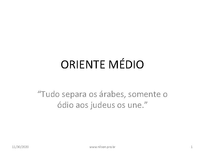 ORIENTE MÉDIO “Tudo separa os árabes, somente o ódio aos judeus os une. ”