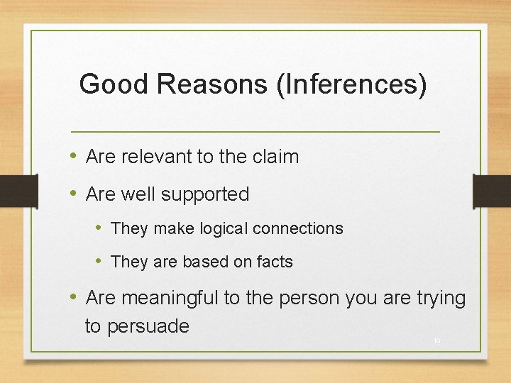Good Reasons (Inferences) • Are relevant to the claim • Are well supported •