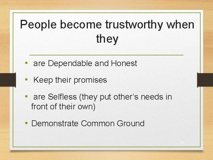 People become trustworthy when they • are Dependable and Honest • Keep their promises