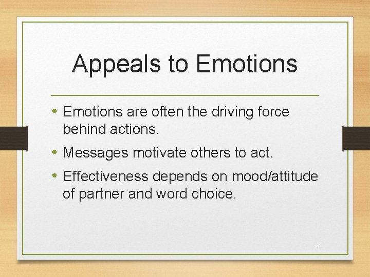 Appeals to Emotions • Emotions are often the driving force behind actions. • Messages