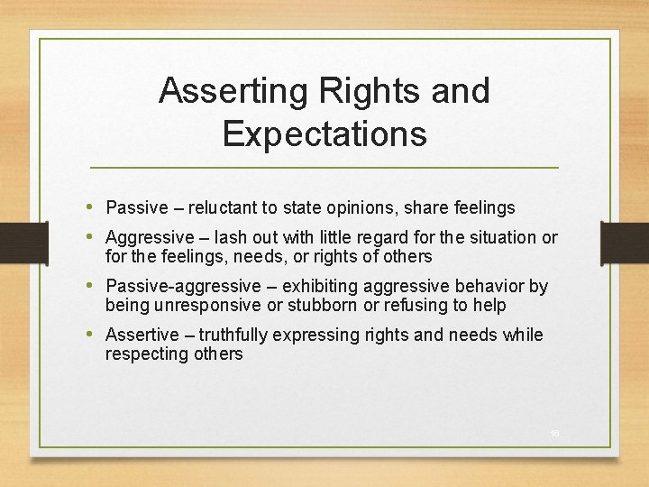 Asserting Rights and Expectations • Passive – reluctant to state opinions, share feelings •