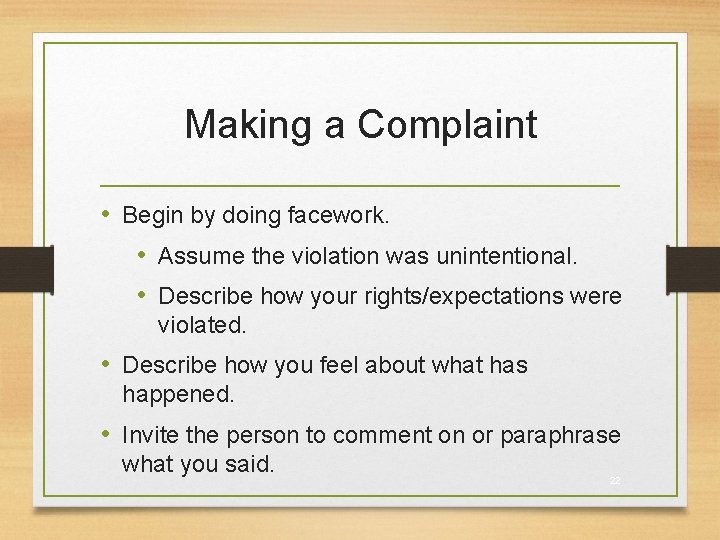 Making a Complaint • Begin by doing facework. • Assume the violation was unintentional.