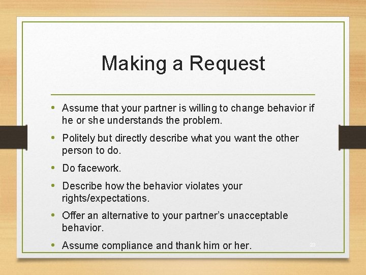 Making a Request • Assume that your partner is willing to change behavior if