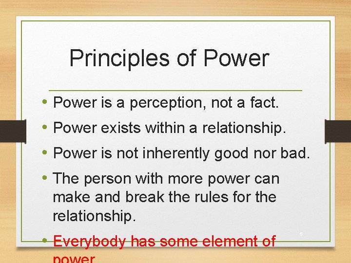 Principles of Power • Power is a perception, not a fact. • Power exists