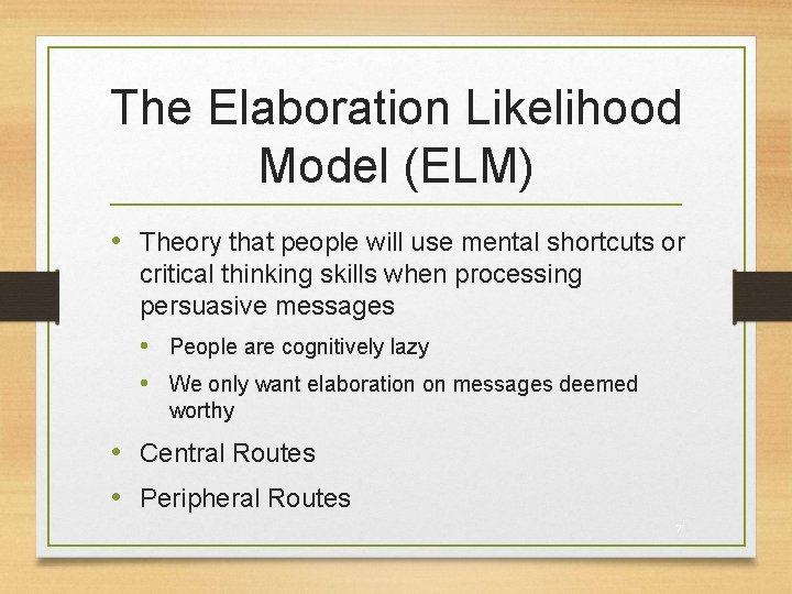 The Elaboration Likelihood Model (ELM) • Theory that people will use mental shortcuts or