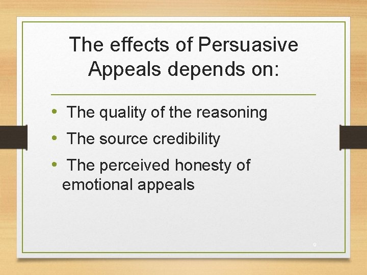 The effects of Persuasive Appeals depends on: • The quality of the reasoning •