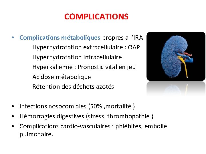 COMPLICATIONS • Complications métaboliques propres a l’IRA Hyperhydratation extracellulaire : OAP Hyperhydratation intracellulaire Hyperkaliémie