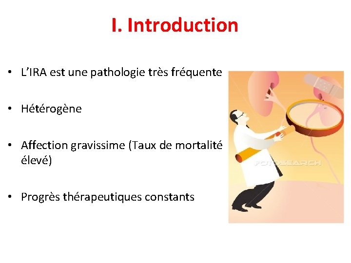 I. Introduction • L’IRA est une pathologie très fréquente • Hétérogène • Affection gravissime