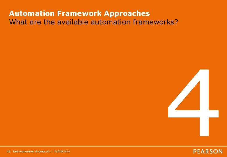 Automation Framework Approaches What are the available automation frameworks? 16 Test Automation Framework l