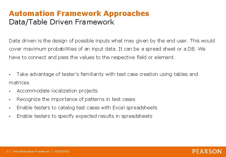 Automation Framework Approaches Data/Table Driven Framework Data driven is the design of possible inputs
