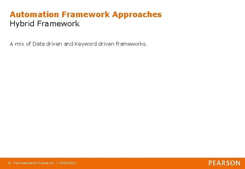 Automation Framework Approaches Hybrid Framework A mix of Data driven and Keyword driven frameworks.