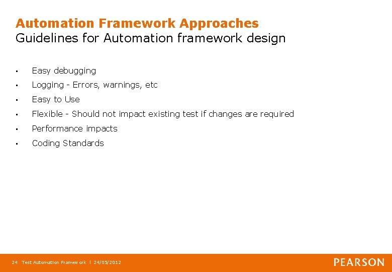 Automation Framework Approaches Guidelines for Automation framework design • Easy debugging • Logging -