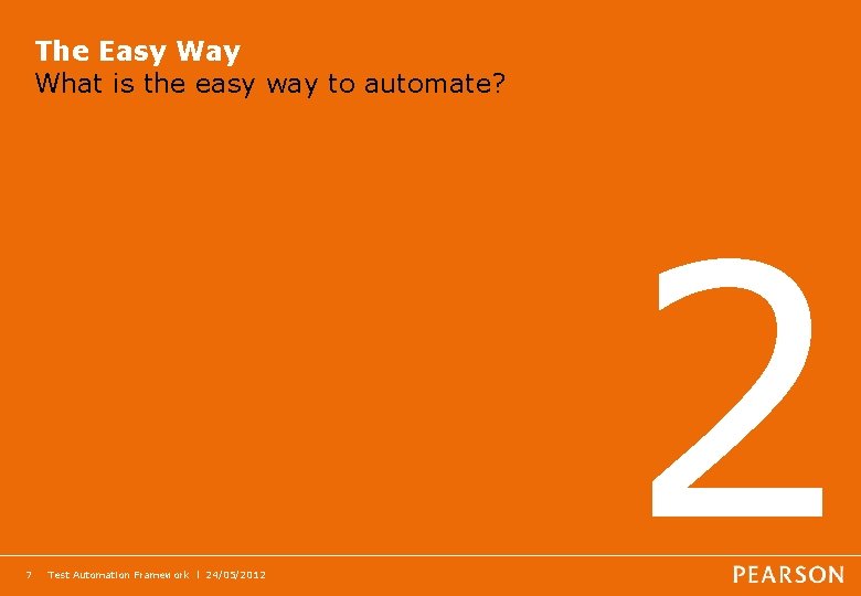 The Easy Way What is the easy way to automate? 7 Test Automation Framework