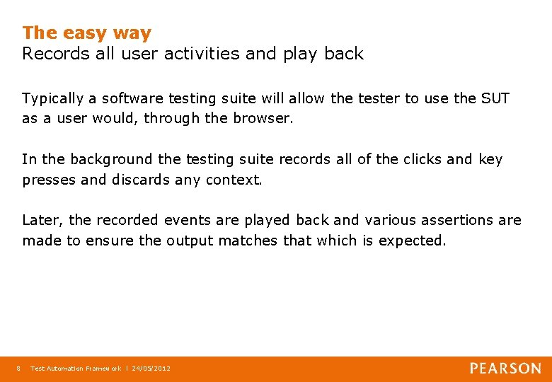 The easy way Records all user activities and play back Typically a software testing
