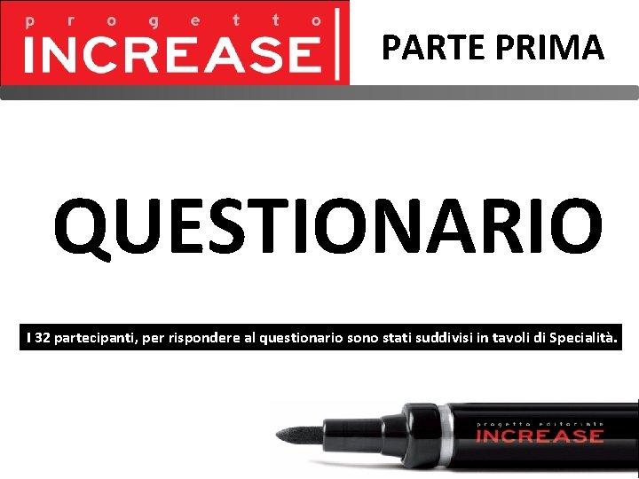 PARTE PRIMA QUESTIONARIO I 32 partecipanti, per rispondere al questionario sono stati suddivisi in