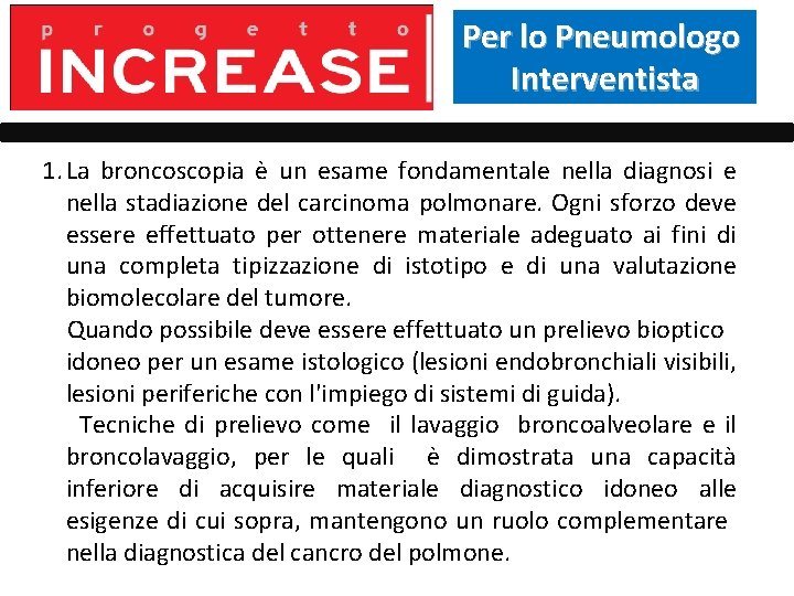 Per lo Pneumologo Interventista 1. La broncoscopia è un esame fondamentale nella diagnosi e