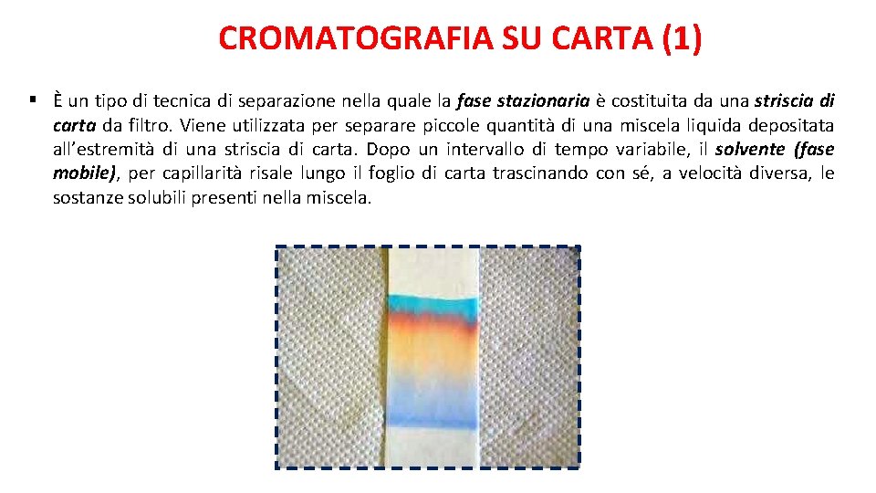 CROMATOGRAFIA SU CARTA (1) § È un tipo di tecnica di separazione nella quale