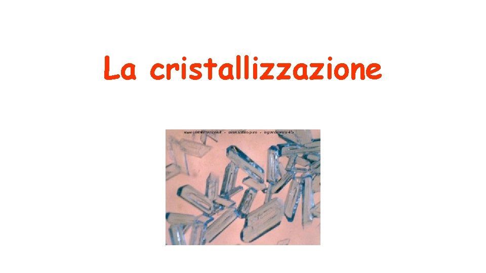 La cristallizzazione 