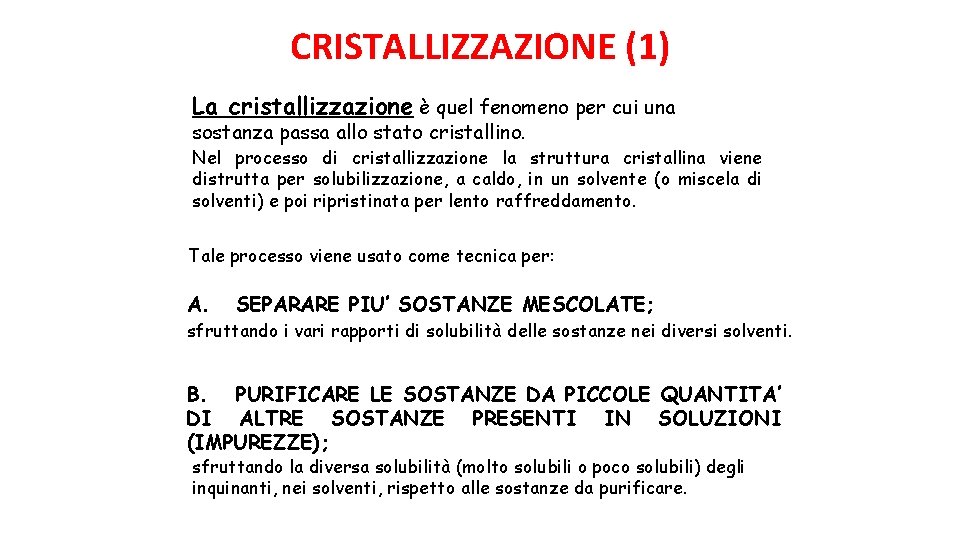 CRISTALLIZZAZIONE (1) La cristallizzazione è quel fenomeno per cui una sostanza passa allo stato