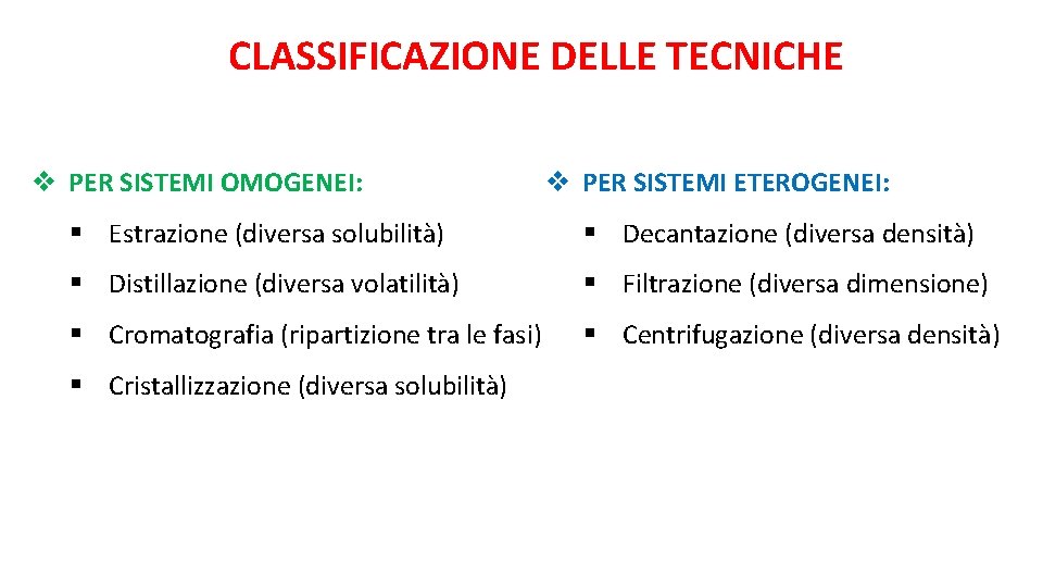 CLASSIFICAZIONE DELLE TECNICHE v PER SISTEMI OMOGENEI: v PER SISTEMI ETEROGENEI: § Estrazione (diversa