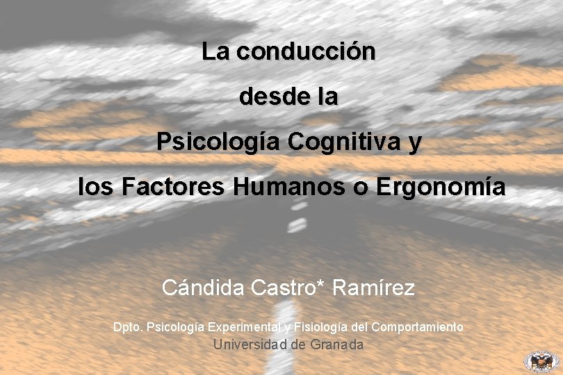 La conducción desde la Psicología Cognitiva y los Factores Humanos o Ergonomía Cándida Castro*