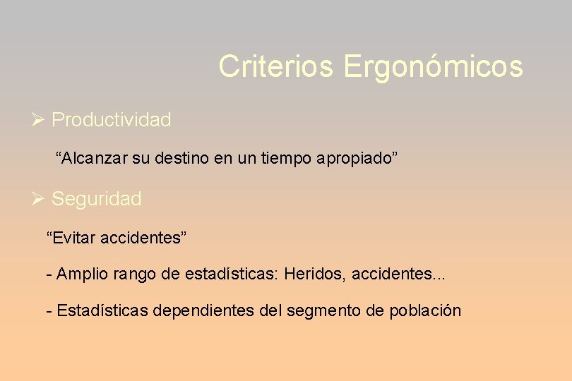 Criterios Ergonómicos Productividad “Alcanzar su destino en un tiempo apropiado” Seguridad “Evitar accidentes” -