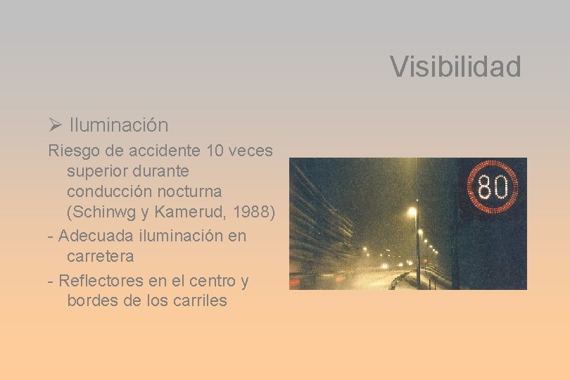 Visibilidad Iluminación Riesgo de accidente 10 veces superior durante conducción nocturna (Schinwg y Kamerud,