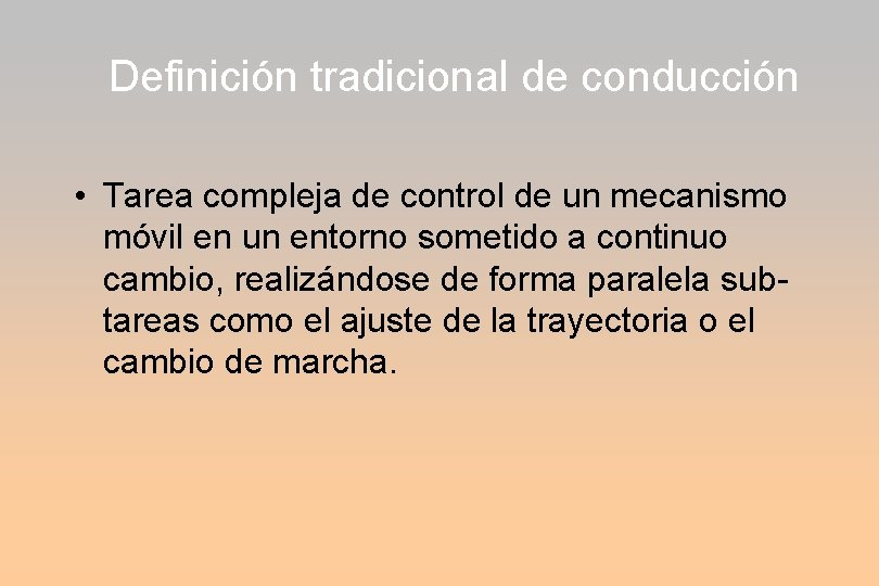 Definición tradicional de conducción • Tarea compleja de control de un mecanismo móvil en