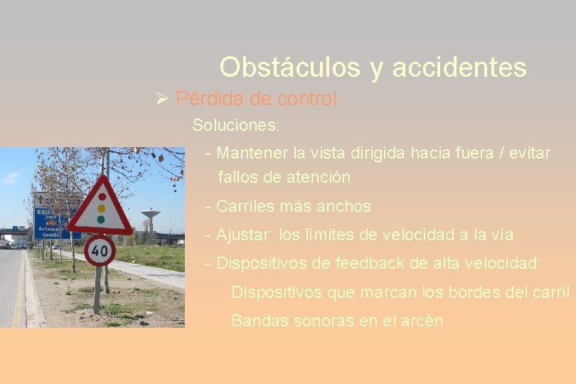 Obstáculos y accidentes Pérdida de control Soluciones: - Mantener la vista dirigida hacia fuera