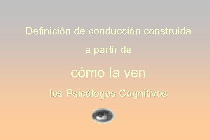 Definición de conducción construida a partir de cómo la ven los Psicólogos Cognitivos 