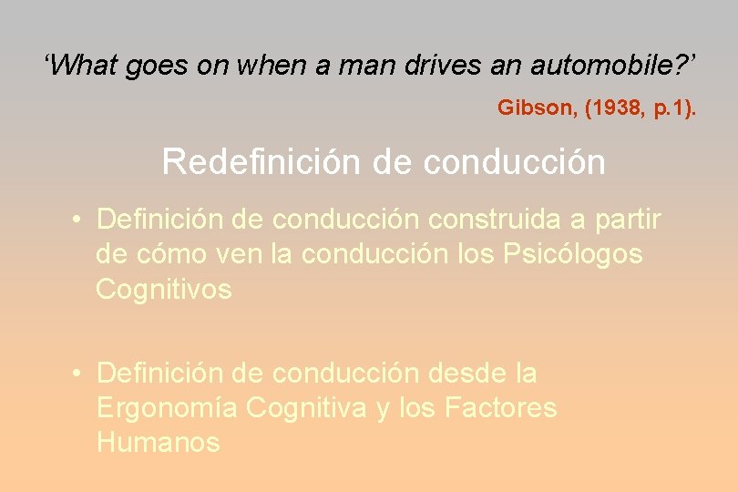 ‘What goes on when a man drives an automobile? ’ Gibson, (1938, p. 1).