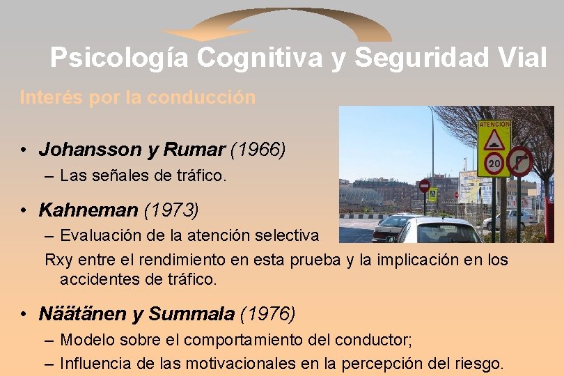 Psicología Cognitiva y Seguridad Vial Interés por la conducción • Johansson y Rumar (1966)